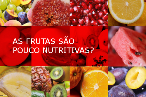 AS FRUTAS SÃO POUCO NUTRITIVAS?